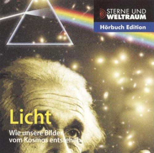 Licht - wie unsere Bilder vom Kosmos entstehen (Reihe: Sterne und Weltraum) 1 Audio-CD, Länge: ca. 74 Min.