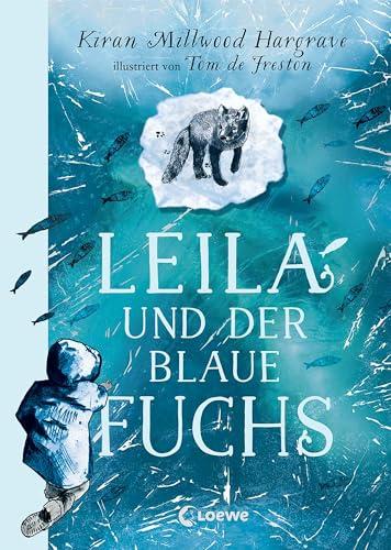 Leila und der blaue Fuchs: Eine faszinierende Geschichte über die Suche nach dem eigenen Platz in der Welt - Bildgewaltige All-Age-Geschichte ab 11 Jahren