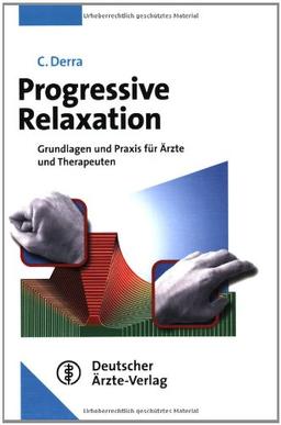 Progressive Relaxation: Grundlagen und praktische Durchführung für Ärzte und Therapeuten