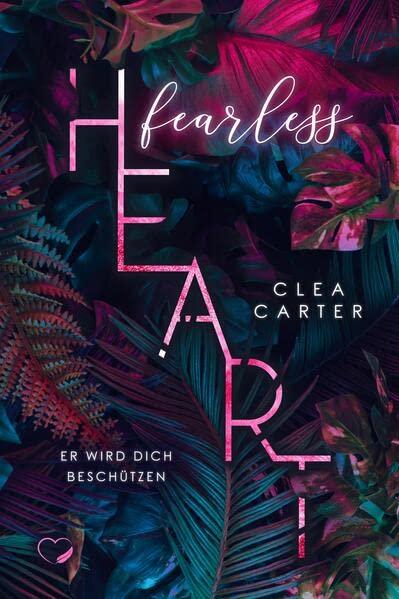 Fearless Heart: Er wird dich beschützen (Bad Hero Romance)