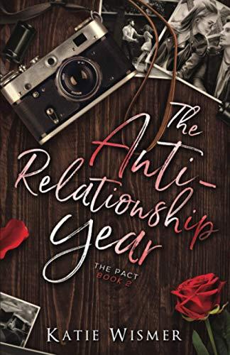 The Anti-Relationship Year: A Friends to Lovers Romance (The Pact)