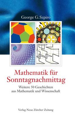 Mathematik für Sonntagnachmittag. Weitere 50 Geschichten aus Mathematik und Wissenschaft