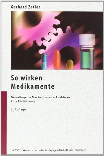 So wirken Medikamente, Grundlagen, Mechanismen, Ausblicke. Eine Einführung