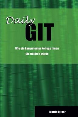 Daily Git: Wie ein kompetenter Kollege Ihnen Git erklären würde