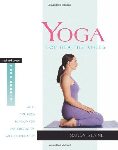 Yoga for Healthy Knees: What You Need to Know for Pain Prevention and Rehabilitation (Rodmell Press Yoga Shorts)