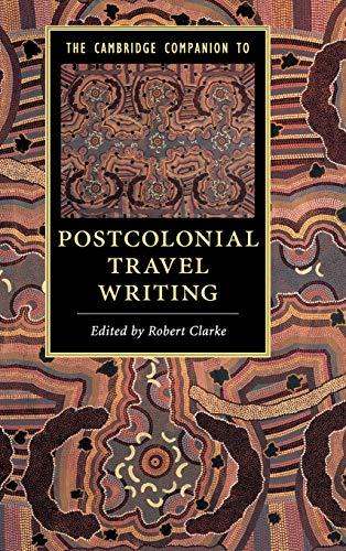 The Cambridge Companion to Postcolonial Travel Writing (Cambridge Companions to Literature)