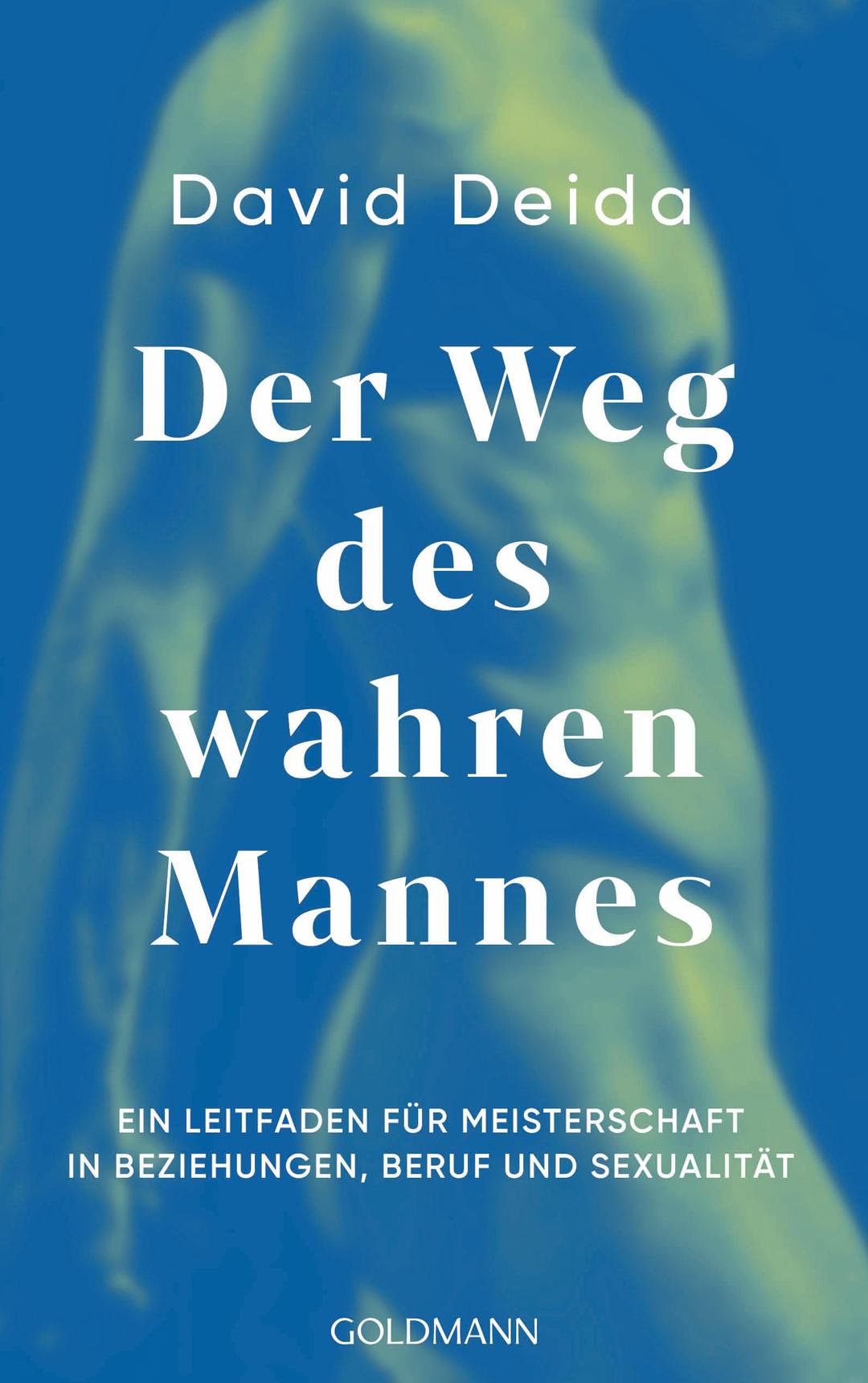 Der Weg des wahren Mannes: Ein Leitfaden für Meisterschaft in Beziehungen, Beruf und Sexualität