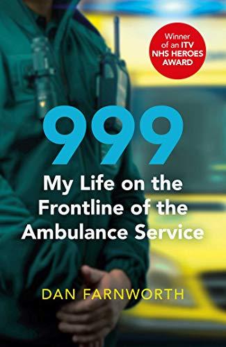 Farnworth, D: 999 - My Life on the Frontline of the Ambulanc