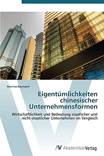 Eigentümlichkeiten chinesischer Unternehmensformen: Wirtschaftlichkeit und Bedeutung staatlicher und nicht-staatlicher Unternehmen im Vergleich