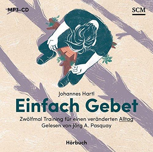 Einfach Gebet - Hörbuch (MP3): Zwölfmal Training für einen veränderten Alltag