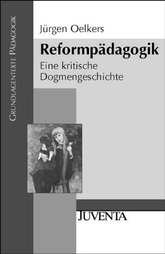 Reformpädagogik: Eine kritische Dogmengeschichte (Grundlagentexte Pädagogik)