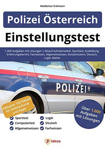 Einstellungstest Polizei Österreich: 1.000 Aufgaben mit Lösungen | Ablauf Aufnahmetest, Sporttest, Ausbildung, Erfahrungsbericht, Fachwissen, Allgemeinwissen, Konzentration, Deutsch, Logik, Mathe