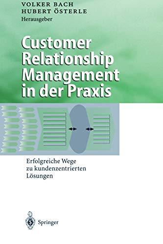 Customer Relationship Management in der Praxis: Erfolgreiche Wege zu kundenzentrierten Lösungen (Business Engineering)