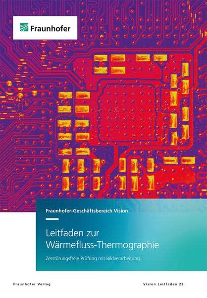 Leitfaden zur Wärmefluss-Thermographie.: Zerstörungsfreie Prüfung mit Bildverarbeitung.