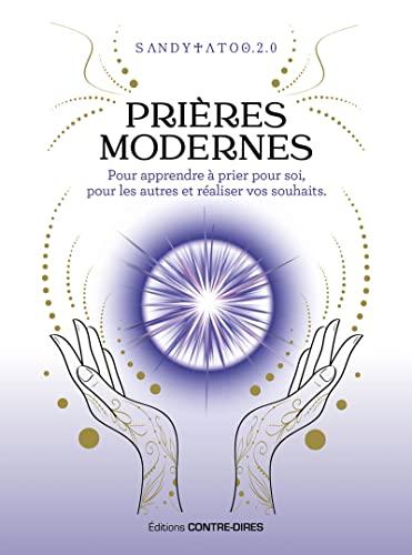 Prières modernes pour apprendre à prier pour soi, pour les autres et réaliser vos souhaits