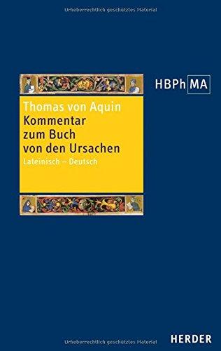 Expositio super Librum de causis. Kommentar zum Buch von den Ursachen: Lateinisch - Deutsch. Übersetzt, eingeleitet und mit Anmerkungen versehen von ... der Philosophie des Mittelalters 3. Serie)