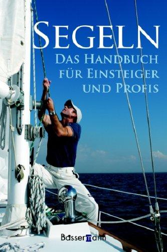 Segeln. Handbuch für Einsteiger und Profis