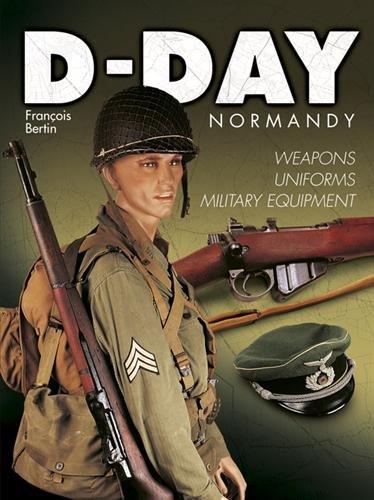 D-Day Normandy : weapons, uniforms, military equipment