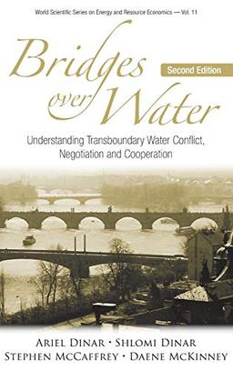 Bridges Over Water: Understanding Transboundary Water Conflict, Negotiation And Cooperation (Second Edition) (World Scientific Series on Energy and Resource Economics, Band 11)