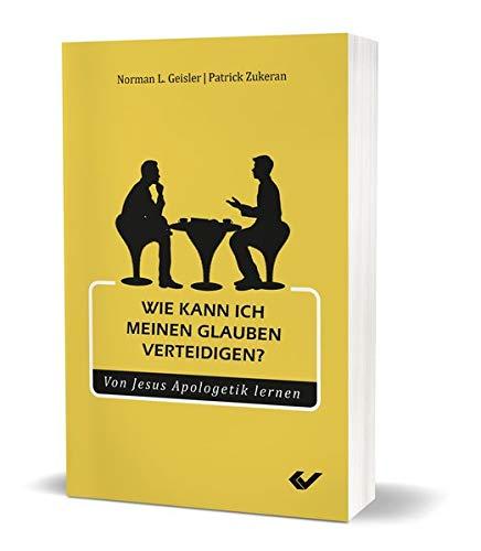 Wie kann ich meinen Glauben verteidigen?: Von Jesus Apologetik lernen