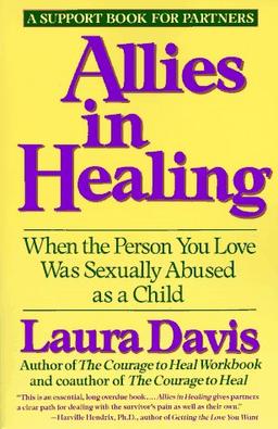 Allies in Healing: When the Person You Love Is a Survivor of Child Sexual Abuse: When the Person You Love Was Sexually Abused as a Child