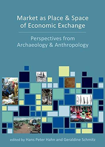 Market as Place and Space of Economic Exchange: Perspectives from Archaeology and Anthropology