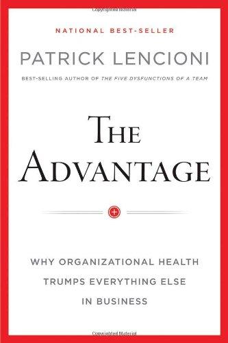 The Advantage: Why Organizational Health Trumps Everything Else In Business (J-B Lencioni)