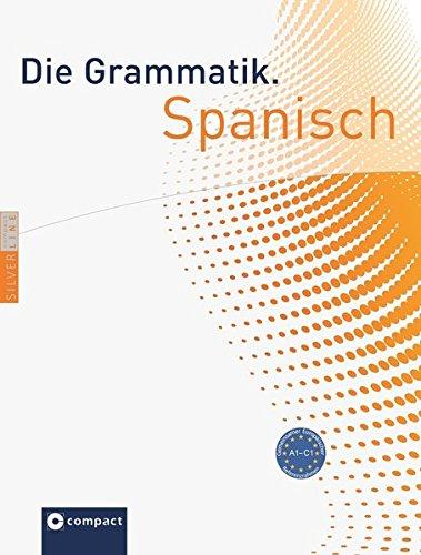 Die Grammatik. Spanisch (Niveau A1 - C1): Umfassende Grammatik zum Lernen, Nachschlagen und Üben