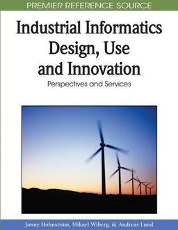 Industrial Informatics Design, Use and Innovation: Perspectives and Services (Premier Reference Source)