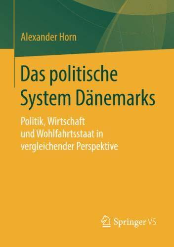 Das politische System Dänemarks: Politik, Wirtschaft und Wohlfahrtsstaat in vergleichender Perspektive