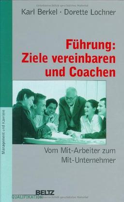 Führung: Ziele vereinbaren und Coachen (Beltz Qualifikation / Management & Karriere)