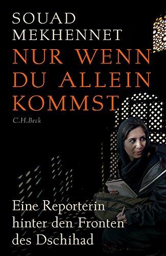 Nur wenn du allein kommst: Eine Reporterin hinter den Fronten des Jihad