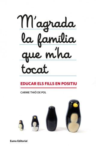 M'agrada la família que m'ha tocat : Educar els fills en positiu (Educació i família)