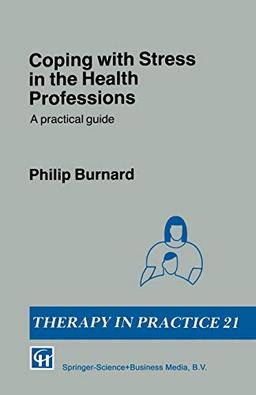 Coping With Stress in the Health Professions: A Practical Guide (Therapy In Practice Series)