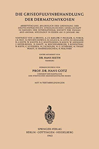 Die Griseofulvinbehandlung der Dermatomykosen: Arbeitstagung anläßlich der Gründung der Deutschsprachigen Mykologischen Gesellschaft im Rahmen der . . ... Animal Mycology in Essen am 15. Januar 1961