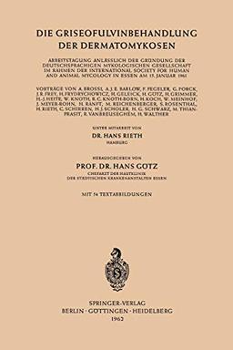 Die Griseofulvinbehandlung der Dermatomykosen: Arbeitstagung anläßlich der Gründung der Deutschsprachigen Mykologischen Gesellschaft im Rahmen der . . ... Animal Mycology in Essen am 15. Januar 1961