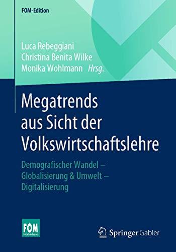 Megatrends aus Sicht der Volkswirtschaftslehre: Demografischer Wandel – Globalisierung & Umwelt – Digitalisierung (FOM-Edition)