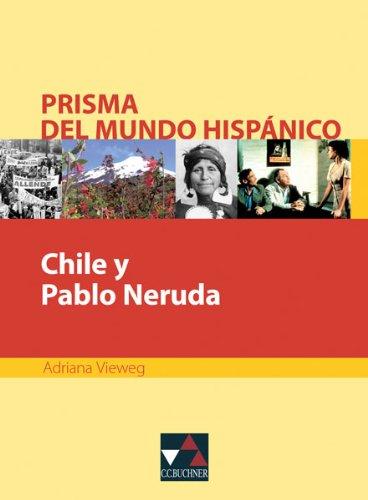 Prisma del mundo hispánico: Chile y Pablo Neruda: Prisma del muendo hispanico. Texte für die Oberstufe