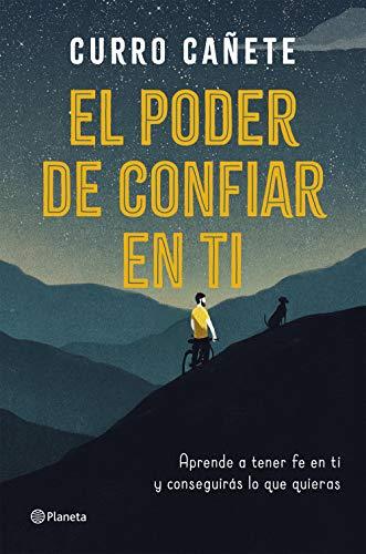 El poder de confiar en ti: Aprende a tener fe en ti y consigue lo que quieres: Aprende a tener fe en ti y conseguirás lo que quieras (No Ficción)