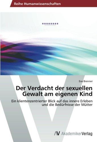 Der Verdacht der sexuellen Gewalt am eigenen Kind: Ein klientenzentrierter Blick auf das innere Erleben und die Bedürfnisse der Mütter