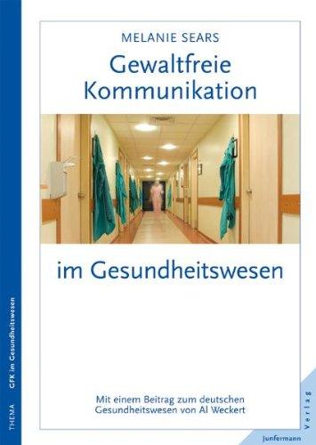 Gewaltfreie Kommunikation im Gesundheitswesen: Eine Kultur des Mitgefühls schaffen. Mit einem Beitrag von Al Weckert