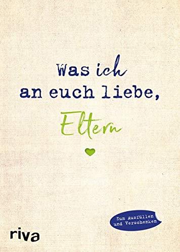 Was ich an euch liebe, Eltern: Zum Ausfüllen und Verschenken