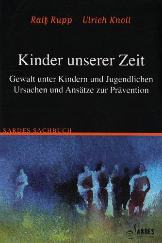 Kinder unserer Zeit: Gewalt unter Kindern und Jugendlichen - Ursachen und Ansätze zur Prävention