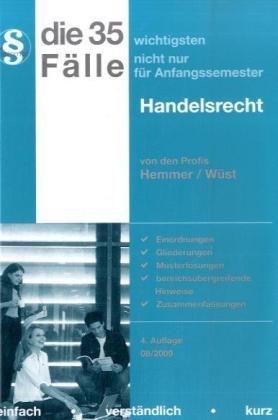 Die 35 wichtigsten Fälle nicht nur für Anfangssemester Handelsrecht: Einordnungen, Gliederungen, Musterlösungen, bereichsübergreifende Hinweise, Zusammenfassungen