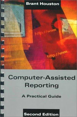 Computer-Assisted Reporting: A Practical Guide