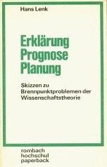 Erklärung, Prognose, Planung. Skizzen zu Brennpunkten der Wissenschaftstheorie