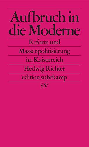 Aufbruch in die Moderne: Reform und Massenpolitisierung im Kaiserreich (edition suhrkamp)