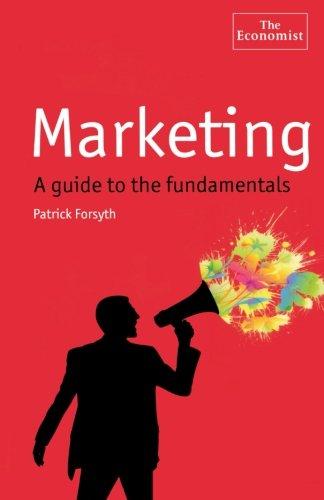 Marketing: A Guide to the Fundamentals: A Guide to the Fundamentals (Economist Books)