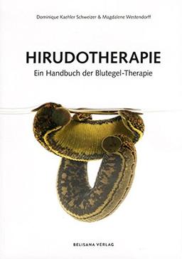 Hirudotherapie: Ein Handbuch der Blutegel-Therapie