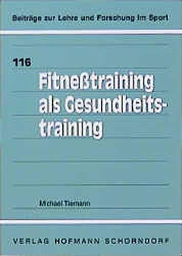 Fitnesstraining als Gesundheitstraining (Beiträge zur Lehre und Forschung im Sport)